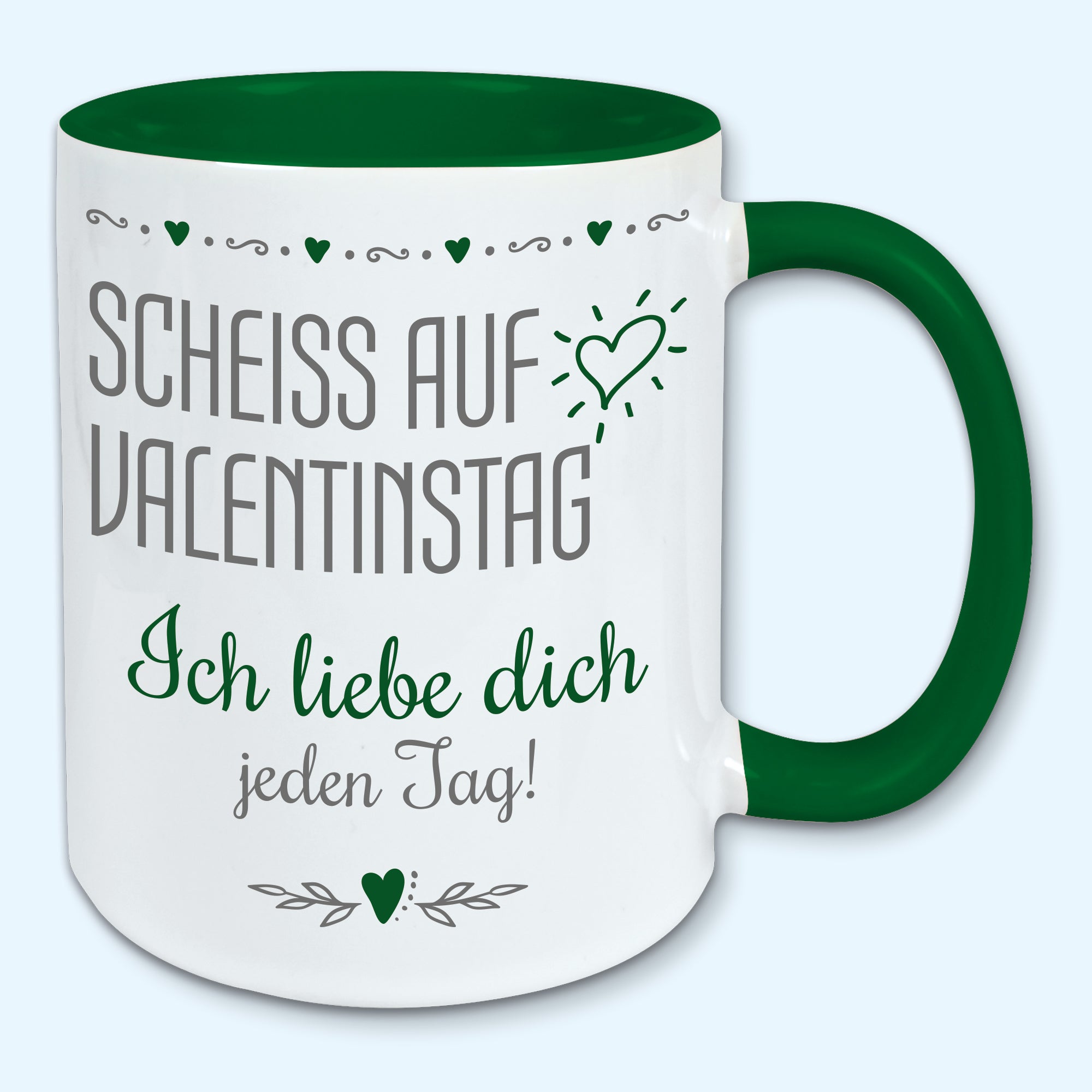 Tasse, Kaffeebecher, scheiss auf Valentinstag, ich liebe dich jeden Tag