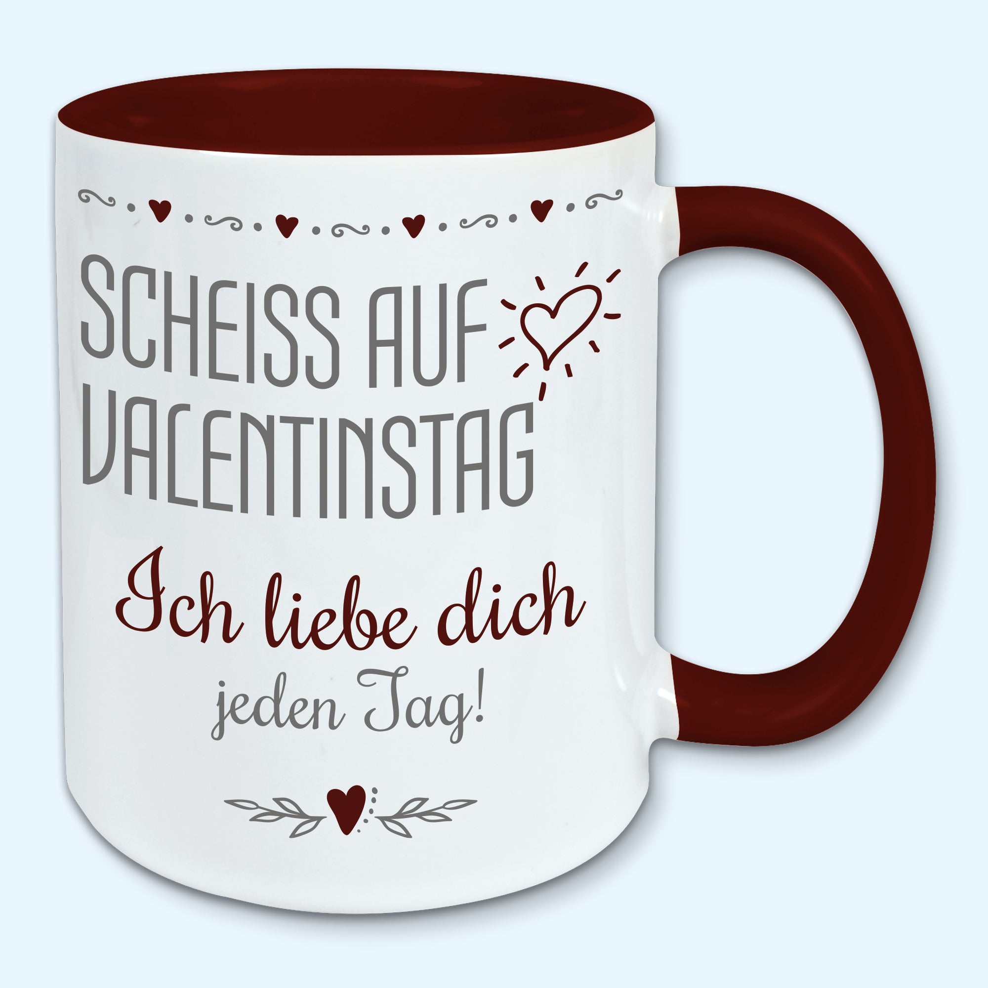Tasse, Kaffeebecher, scheiss auf Valentinstag, ich liebe dich jeden Tag