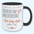 Tasse, Kaffeebecher, scheiss auf Valentinstag, ich liebe dich jeden Tag