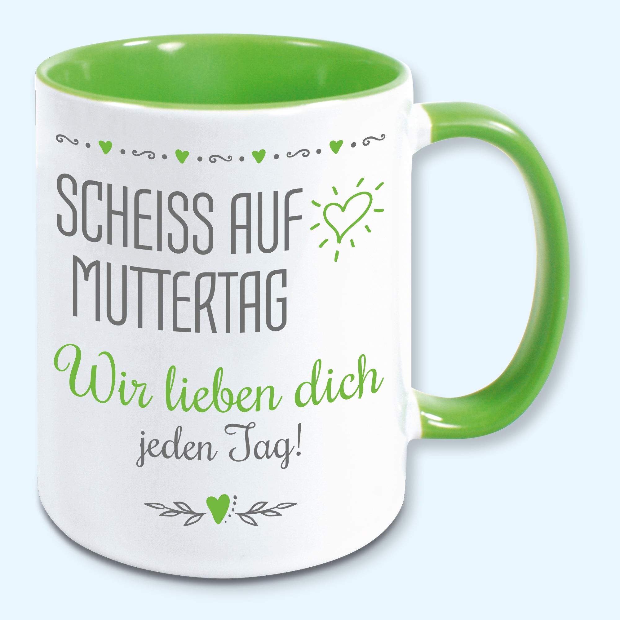 Tasse Muttertag Kaffeebecher scheiss auf Muttertag wir lieben dich jeden Tag