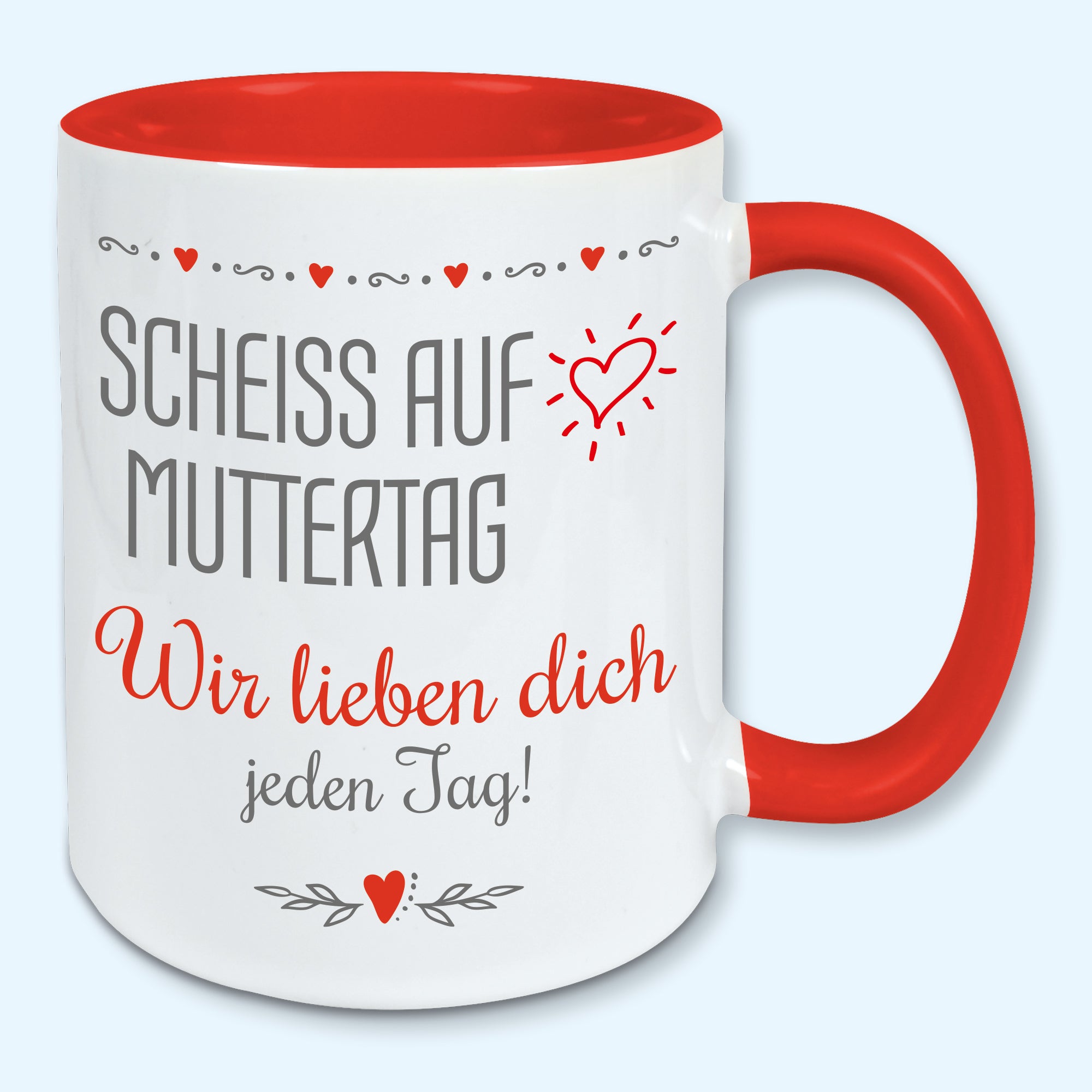 Tasse Muttertag Kaffeebecher scheiss auf Muttertag wir lieben dich jeden Tag