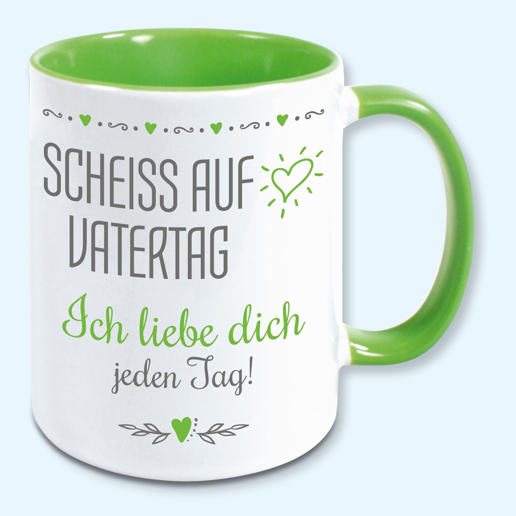 Tasse Vatertag Kaffeebecher scheiss auf Vatertag ich liebe dich jeden Tag