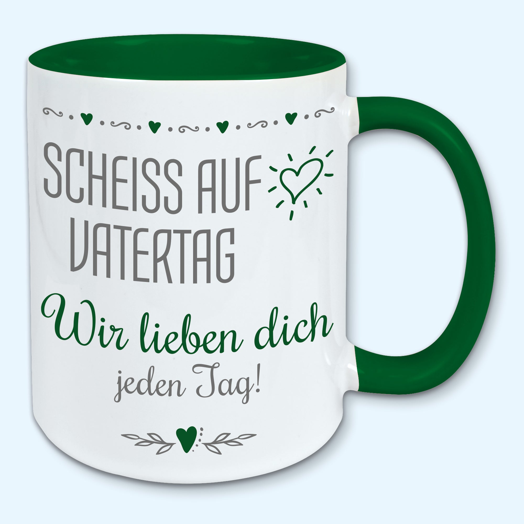 Tasse Vatertag Kaffeebecher scheiss auf Vatertag wir lieben dich jeden Tag