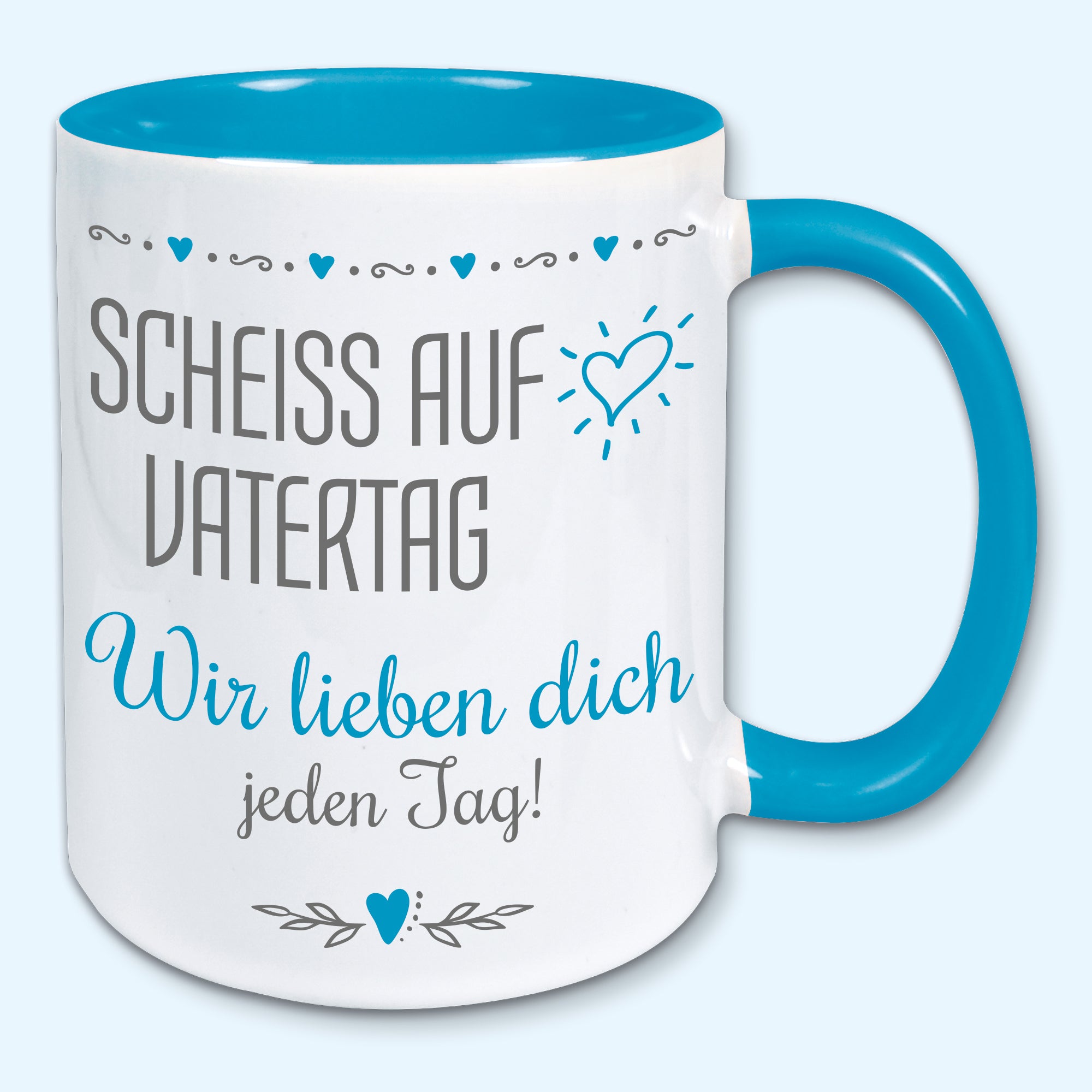 Tasse Vatertag Kaffeebecher scheiss auf Vatertag wir lieben dich jeden Tag