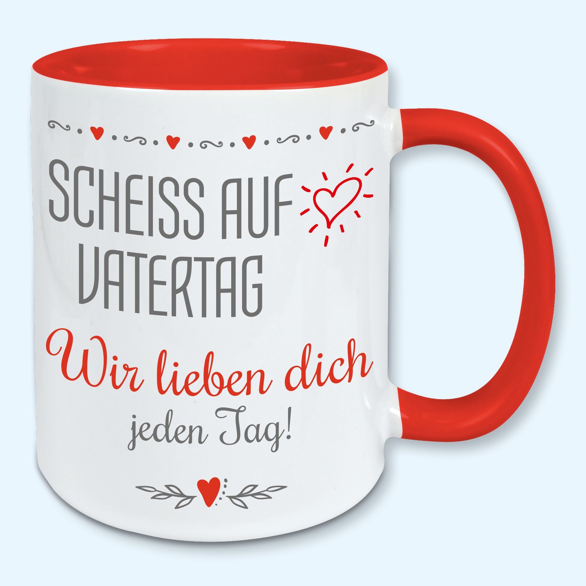 Tasse Vatertag Kaffeebecher scheiss auf Vatertag wir lieben dich jeden Tag
