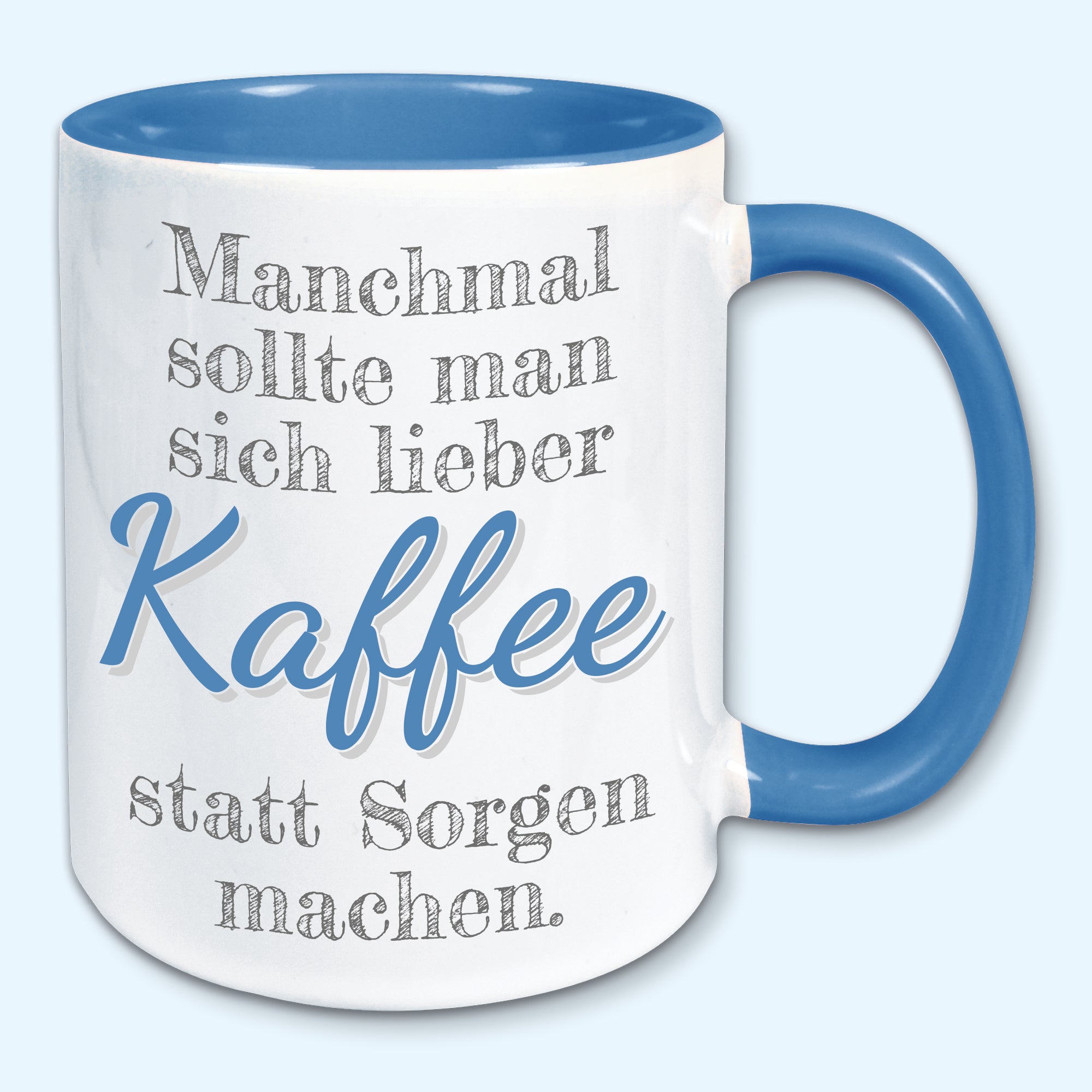 Tasse, Kaffeebecher, Manchmal sollte man sich lieber Kaffee statt Sorgen machen