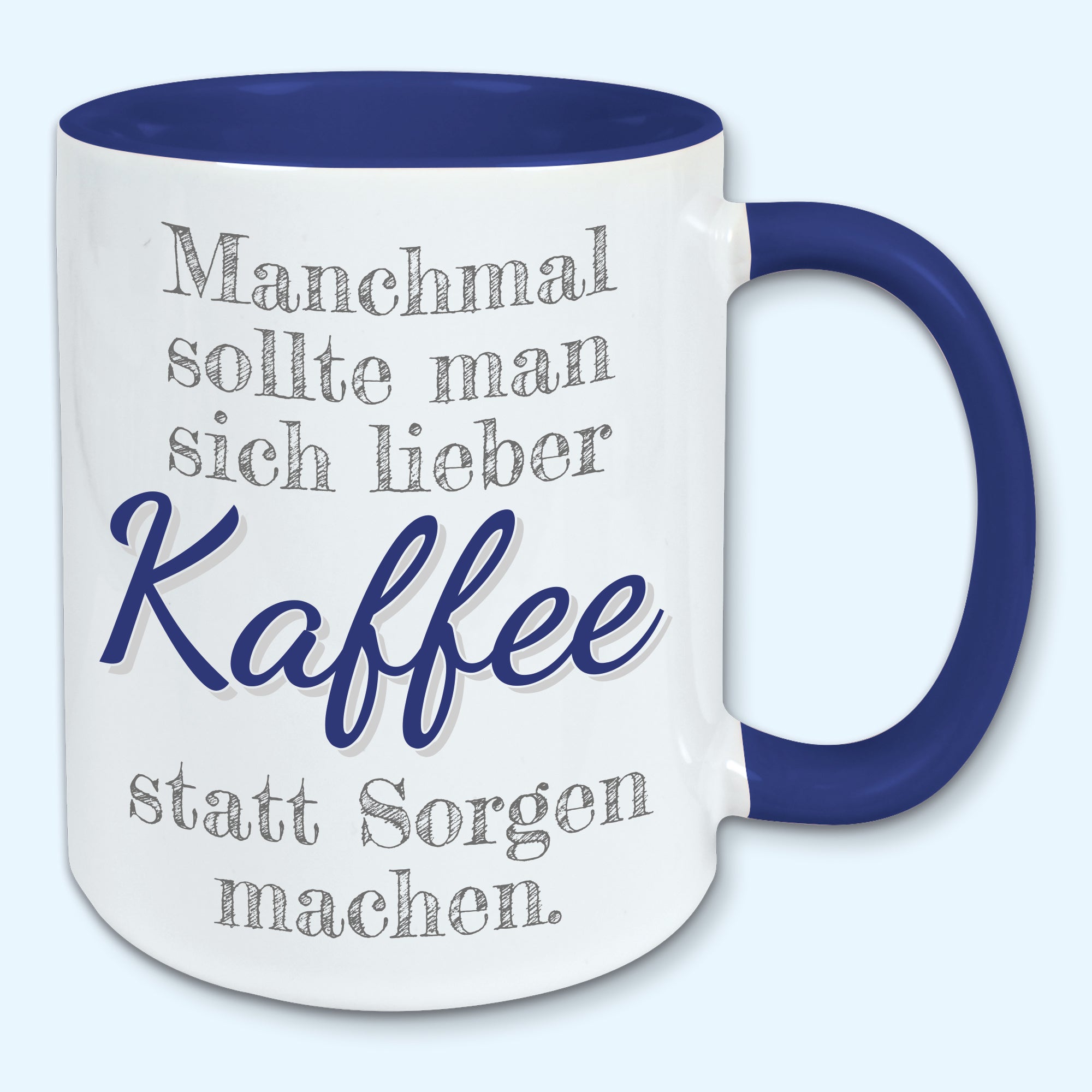 Tasse, Kaffeebecher, Manchmal sollte man sich lieber Kaffee statt Sorgen machen