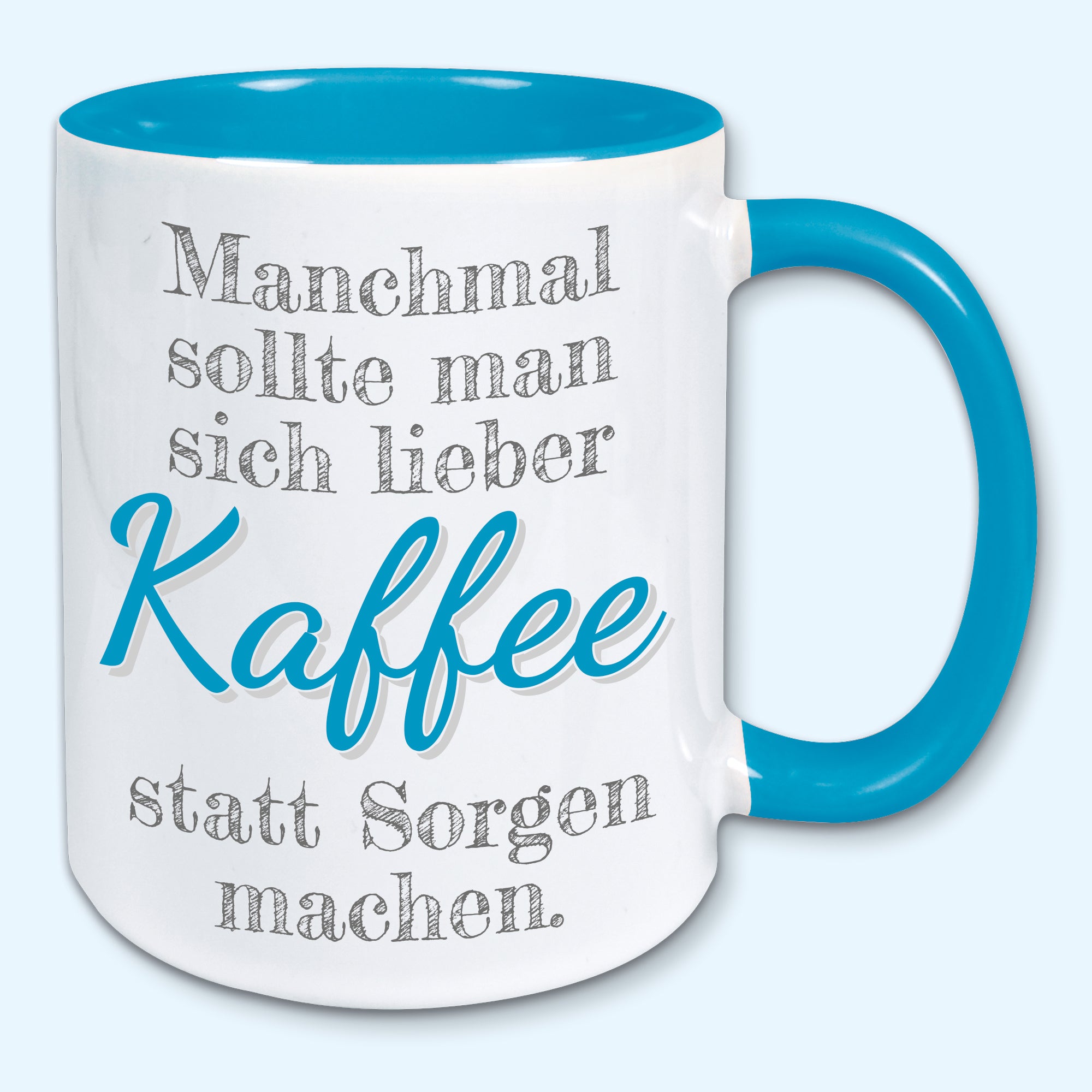 Tasse, Kaffeebecher, Manchmal sollte man sich lieber Kaffee statt Sorgen machen