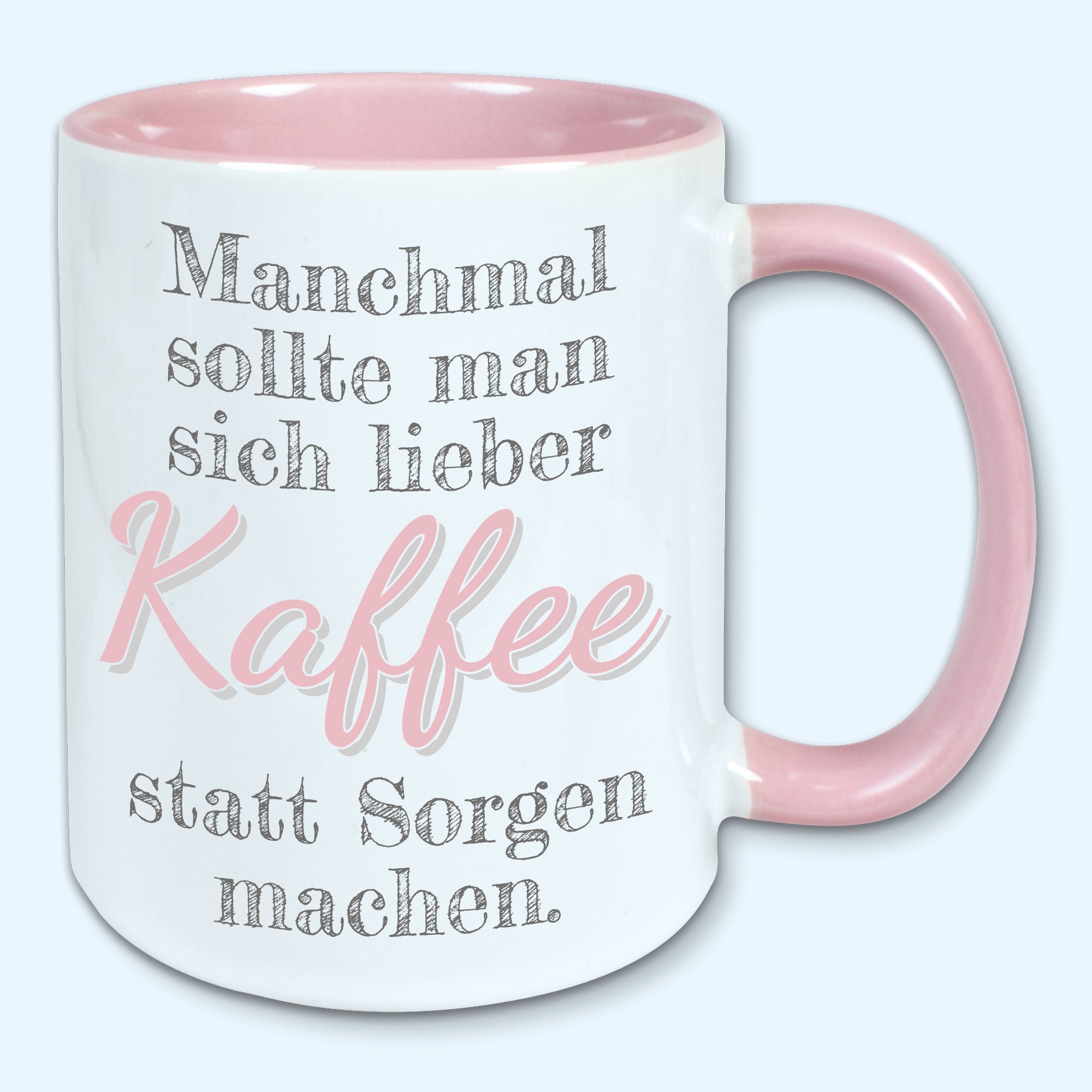 Tasse, Kaffeebecher, Manchmal sollte man sich lieber Kaffee statt Sorgen machen